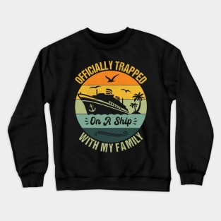 Officially Trapped On A Ship With My Family Cruise Vacation Crewneck Sweatshirt